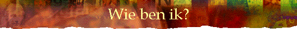 Wie ben ik?